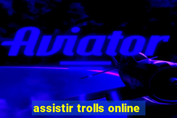 assistir trolls online